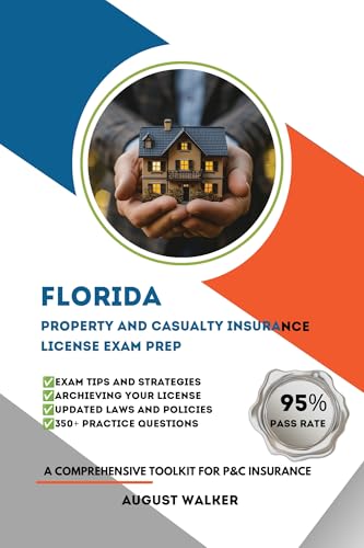 FLORIDA PROPERTY AND CASUALTY INSURANCE LICENSE EXAM PREP : A COMPREHENSIVE TOOLKIT FOR P&C INSURANCE (House owners series (HOI) Book 9)