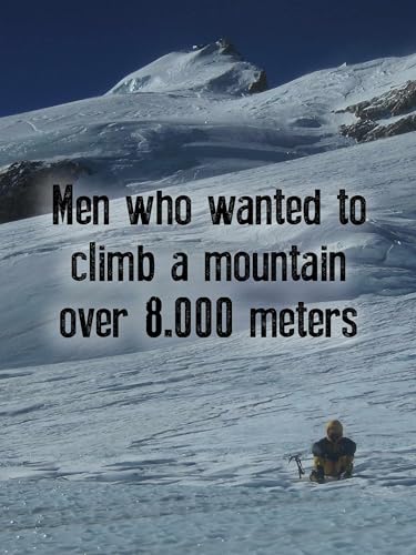 Men Who Wanted to Climb a Mountain Over 8.000 Meters