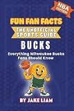 Milwaukee Bucks Basketball Book for Kids: NBA Basketball Book for Kids: Fun Fan Facts Edition — Amazing Players, History and Trivia for Young Bucks ... The Fun Fan Facts Unofficial Team Guide)