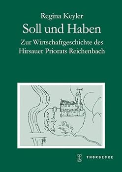 Soll Und Haben: Zur Wirtschaftsgeschichte Des Hirsauer Priorats Reichenbach