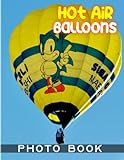 Hot Air Balloons Photography Book: Album Collection Contains 40 Beautiful Hot Air Balloons Pictures | Gift Idea For Nature Lover And Traveller