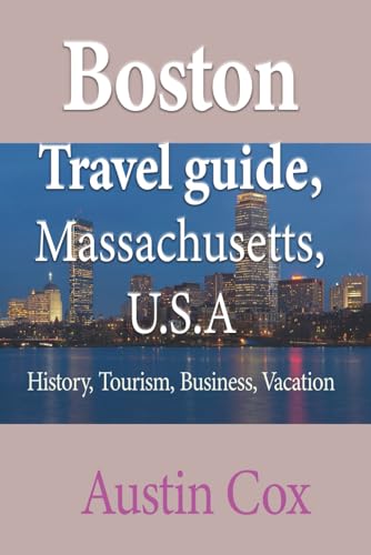 Boston Travel guide, Massachusetts, U.S.A: History, Tourism, Business, Vacation