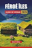 FÉROÉ ÎLES GUIDE DE VOYAGE 2026: Randonnées à flanc de falaise,...