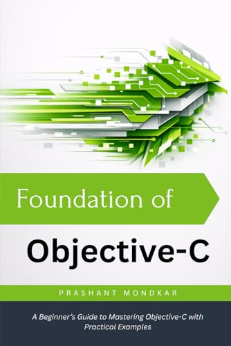 Foundation of Objective-C: A Beginner’s Guide to Mastering Objective-C with Practical Examples