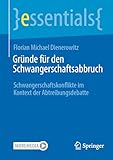Gründe für den Schwangerschaftsabbruch: Schwangerschaftskonflikte im Kontext der Abtreibungsdebatte (essentials)