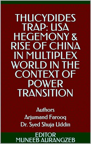 THUCYDIDES TRAP: USA HEGEMONY & RISE OF CHINA IN MULTIPLEX WORLD IN THE CONTEXT OF POWER TRANSITION (English Edition)