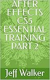  AFTER EFFECTS CS5 ESSENTIAL TRAINING PART 2 (English Edition)