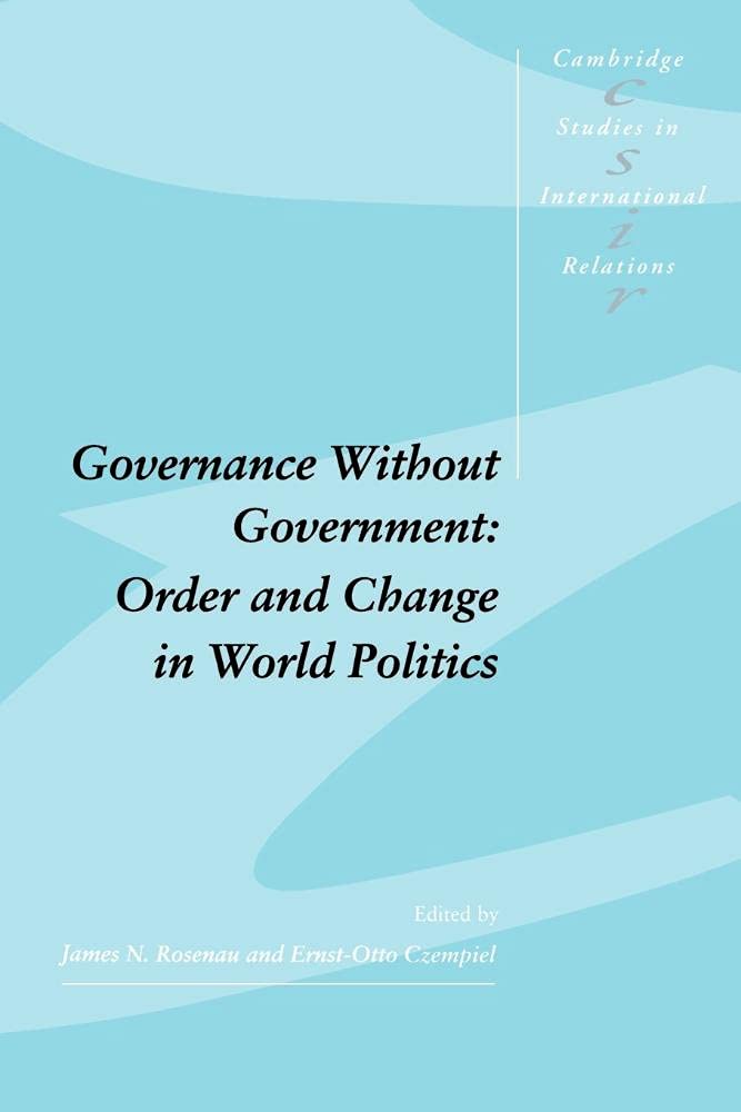 Governance without Government: Order and Change in World Politics: 20 (Cambridge Studies in International Relations, Series Number 20)