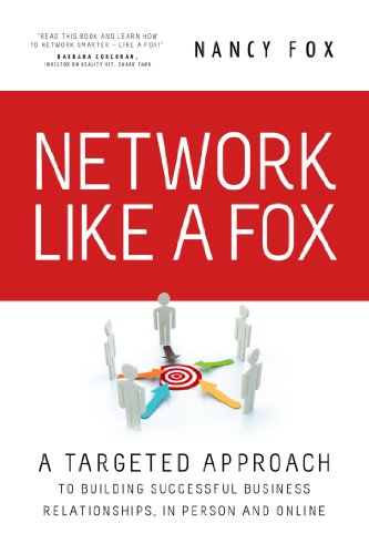 Network Like a Fox: A Targeted Approach to Building Successful Business Relationships in Person and Online (Network Like A Fox)