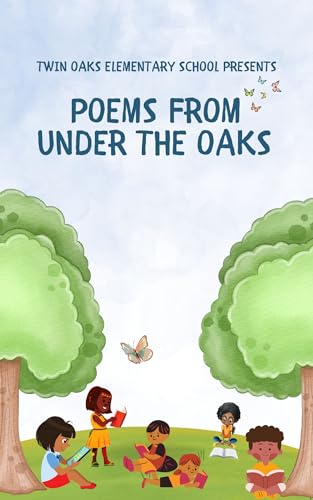 Twin Oaks Elementary presents Poems From Under the Oaks