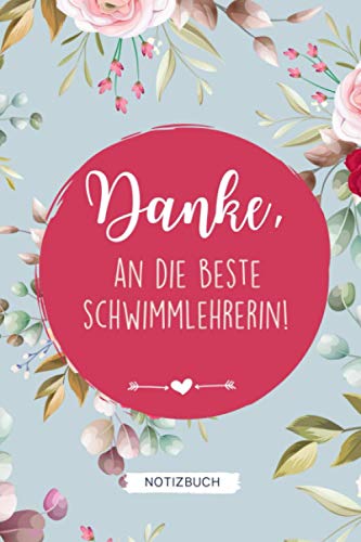 DANKE, AN DIE BESTE SCHWIMMLEHRERIN! NOTIZBUCH: A5 Notizbuch 120 Seiten liniert | Schwimmunterricht Geschenkidee | Geschenke für Schwimmlehrer | Kleines Dankeschön | Dankebuch | Kinder Schwimmkurs