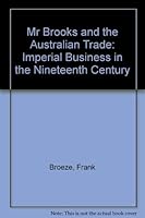 Mr Brooks and the Australian Trade: Imperial Business in the Nineteenth Century 0522845746 Book Cover