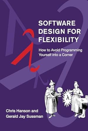 Book cover Software Design for Flexibility: How to Avoid Programming Yourself into a Corner