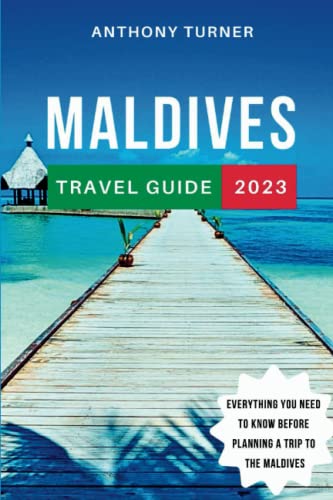 Maldives Travel Guide 2023: The Ultimate Guide To Exploring The Culture, Cuisine, And Natural Beauty Of The Maldives Islands. Everything You Need To Know Before Planning A Trip To The Maldives #TOP14
