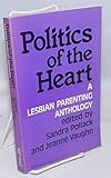 Politics of the Heart: A Lesbian Parenting Anthology