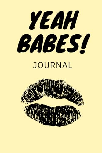 Yeah Babes Notebook: 120 Pages of Inspiration and Reflection: A Journal for Women to Explore Thoughts, Set Goals, and Unwind