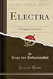  Electra: A Tragedy in One Act (Classic Reprint)