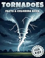 Tornadoes Facts & Coloring Book for Kids: Discover the Whirling World of Tornadoes with Fascinating Facts and Creative Coloring (Natural Disasters Coloring & Facts Books for Kids) B0D8KCXL7Q Book Cover