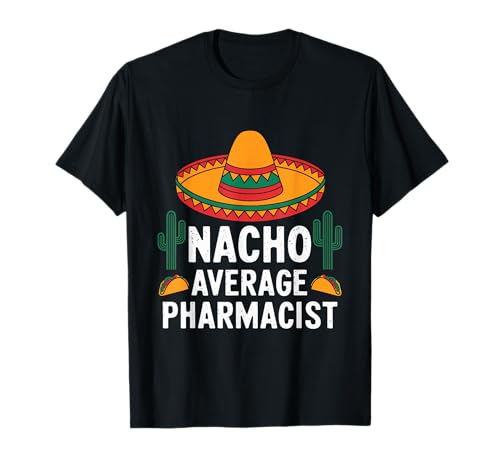Nacho Average Pharmacist Pharmacy Mexican Cinco De Mayo T-Shirt