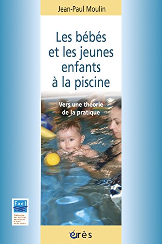 Télécharger Les bébés et les jeunes enfants à la piscine (Petite enfance et parentalité) PDF Ebook En Ligne