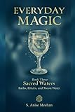 Sacred Waters: Baths, Elixirs & Moon Water (Everyday Magic)