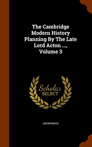 The Cambridge Modern History Planning By The La... 1343565812 Book Cover