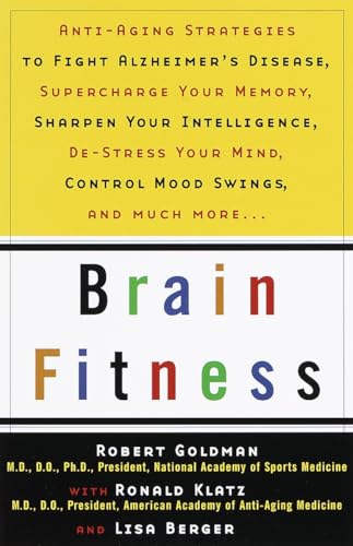 Brain Fitness: Anti-Aging to Fight Alzheimer's Disease, Supercharge Your Memory, Sharpen Your Intelligence, De-Stress Your Mind, Control Mood Swings, and Much More