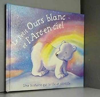 Paperback le petit ours blanc et l'arc en ciel [French] Book