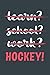 Learn? School? Work? Hockey!: Notebook - Great Gift for Writing notes, Scribble and Reminders | lined | 6x9 Inch | 100 Pages [Idioma Inglés]