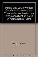 Reelle und vektorwertige Quasimartingale und die Theorie der stochastischen Integration (Lecture notes in mathematics ; 607) 0387084347 Book Cover