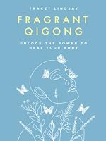 Fragrant Qigong: Unlock the Power to Heal Your Body B0C1J6KVV4 Book Cover