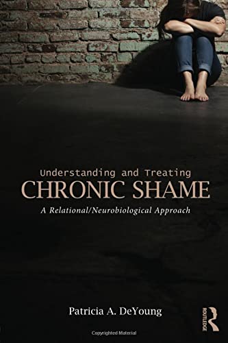 Understanding and Treating Chronic Shame: A Relational/Neurobiological Approach
