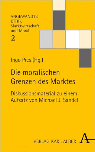 Die moralischen Grenzen des Marktes: Diskussionsmaterial zu einem Aufsatz von Michael J. Sandel (Angewandte Ethik – Marktwirtschaft und Moral 2) (German Edition)