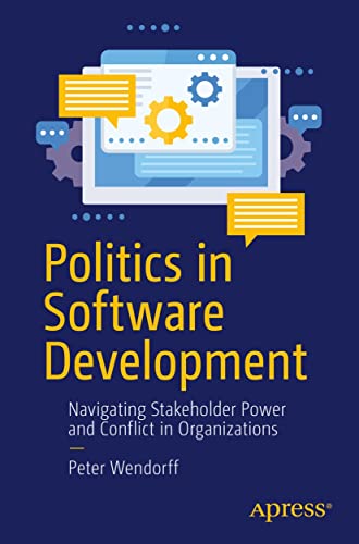 Politics in Software Development: Navigating Stakeholder Power and Conflict in Organizations (English Edition)