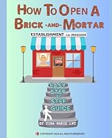 How to Open a Brick-and-Mortar Establishment - i.e., Massage: Easy Step by Step Guide B0D3CNMBQG Book Cover