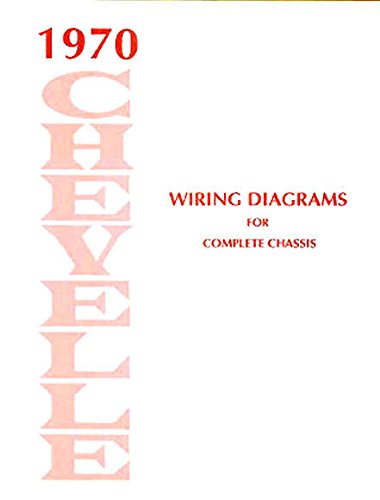FULLY ILLUSTRATED 1970 CHEVELLE, EL CAMINO & MALIBU ELECTRICAL WIRING DIAGRAMS & SCHEMATICS, for the complete chassis