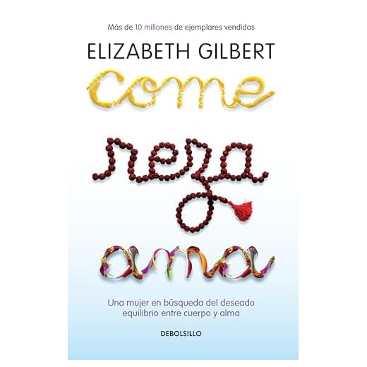 Come, reza, ama / Eat, Pray, Love: Una mujer en búsqueda del deseado equilibrio entre el cuerpo y el alma (Spanish Edition)