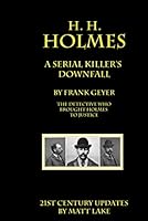 H. H. Holmes - A Serial Killer's Downfall: The Holmes-Pitezel Case, a 21st Century Update 1954895038 Book Cover