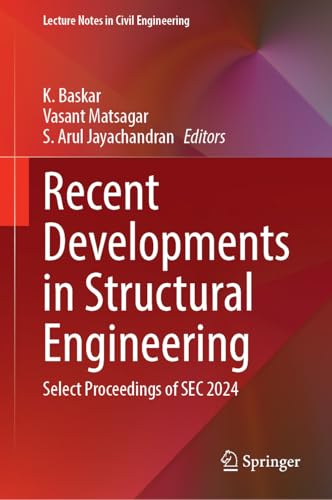 Recent Developments in Structural Engineering: Select Proceedings of SEC 2024 (Lecture Notes in Civil Engineering, 890)