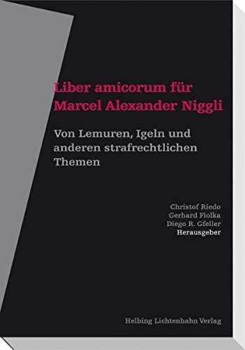 Liber amicorum für Marcel Alexander Niggli: Von Lemuren, Igeln und ...