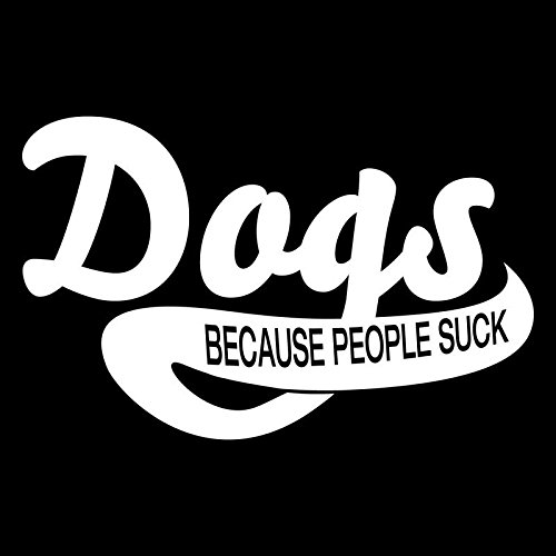 Dogs Because People Suck Vinyl Decal Sticker | Cars Trucks Vans Suvs Windows Walls Cups Laptops | White | 5.5 X 3.4 Inches | Kcd2181 #TOP7