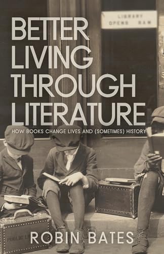 Cover of Better Living through Literature: How Books Change Lives and (Sometimes) History