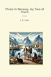 Three in Norway, by Two of Them (Classic Books)