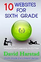 10 Websites for Sixth Grade: Independent Learning Activities 151868422X Book Cover