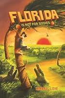 Florida Is Not For Sissies: A Geography of Danger and Disaster 1506914403 Book Cover