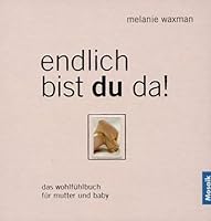 Endlich bist du da! Das Wohlfühlbuch für Mutter und Baby. 3576116435 Book Cover