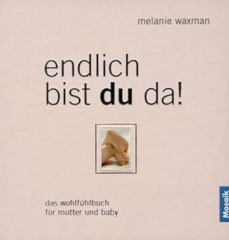 Hardcover Endlich bist du da! Das Wohlfühlbuch für Mutter und Baby. [German] Book