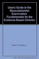 User's Guide to the Musculoskeletal Examination: Fundamentals for the Evidence-Based Clinician 0971479232 Book Cover