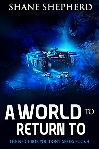 A World To Return To: Science Fiction Adventure (The Neighbor You Don't Know Book 4) by [Shane Shepherd]
