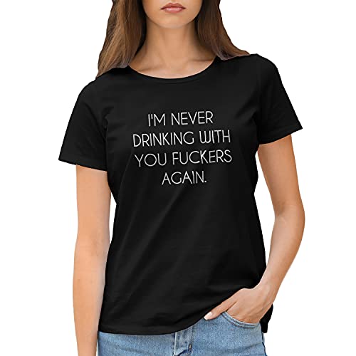 GR8Shop I'm Never Drinking with You Fuckers Again Maglietta Donna Nera Size S